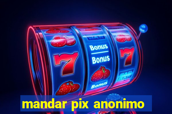 mandar pix anonimo